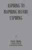 Aspiring to Inspiring Before Expiring
