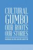 Cultural Gumbo Our Roots Our Stories