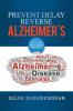 Prevent Delay Reverse Alzheimer's