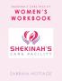 Shekinah's Care Facility Women's Workbook: Women’s Workbook