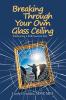 Breaking Through Your Own Glass Ceiling