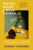 Water Wood and Wild Things
