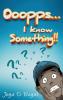 Ooopps I Know Something...!!