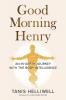 Good Morning Henry