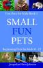 Small Fun Pets: Beginning Pets for Kids 9-12 (Cool Pets for Kids 9-12)