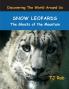 Snow Leopards: The Ghosts of the Mountain (Age 6 and Above) (Discovering the World Around Us)