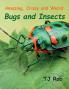 Amazing Crazy and Weird Bugs and Insects: (Age 6 and Above) (Amazing Crazy and Weird Animal Facts)