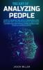 The Art of Analyzing People: How to Master the Art of Analyzing and Influencing Anyone with Body Language Covert NLP Emotional Intelligence and Ethical Manipulation
