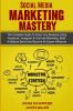 Social Media Marketing Mastery: 2 Books in 1: Learn How to Build a Brand and Become an Expert Influencer Using Facebook Twitter Youtube & Instagram ... Become an Expert Influencer Using Facebook