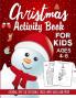 Christmas Activity Book: The Ultimate Christmas Theme Gift Book For Boys and Girls Filled With Learning Coloring Spot The Difference Dot to Dot Mazes Word Search and Many More!