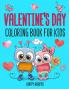 Valentine's Day Coloring Book: The Cute and Fun Valentine's Day Coloring Gift Book For Boys and Girls