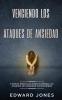 Venciendo los Ataques de Ansiedad: 5 pasos sencillos para eliminar los ataques de ansiedad sin esfuerzo
