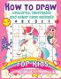 How to Draw Unicorns Mermaids and Other Cute Animals for Kids: The Step by Step Drawing Book for Kids to Learn to Draw Unicorns Mermaids and Their Magical Friends! (Boys and Girls How to Draw Books)