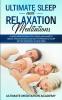 Ultimate Sleep and Relaxation Meditations: Guided Meditations for Stress and Anxiety Relief Visualization and Self Hypnosis to Sleep Better Instantly in Less Time!