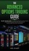 The Advanced Options Trading Guide: The Best Complete Guide for Earning Income With Options Trading Learn Secret Investment Strategies for Investing in Stocks Futures ETF Options and Binaries.