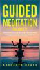 Guided Meditation For Anxiety: Overcome Anxiety by Following Mindfulness Meditations Scripts For Self Healing Curing Panic Attacks And to Boost Relaxation For a More Quite Mind.