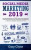 Social Media Marketing 2019: How Small Businesses can Gain 1000's of New Followers Leads and Customers using Advertising and Marketing on Facebook Instagram YouTube and More