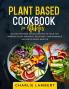 Plant-Based Cookbook for Beginners: 130 Delicious Easy and Health Restoring Vegan Recipes & a 28 Day Meal Plan to Kickstart Your Journey