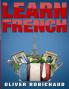 Learn French: A Fast and Easy Guide for Beginners to Learn Conversational French (Learn Language Foreign Languages Book 1)