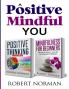 Positive Thinking Mindfulness for Beginners: 2 Books in 1! 30 Days Of Motivation And Affirmations to Change Your Mindset & Get Rid Of Stress In Your Life By Staying In The Moment