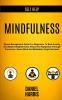Self Help: Mindfulness: Stress Management Guide for Beginners to Beat Anxiety and Attain Enlightenment Peace and Happiness Through Conscious Aware Mind and Meditation Yoga Exercises
