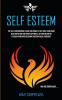 Self Esteem: The Self Empowerment Guide for Women to Get Over Your Damn Weak Intention and Spark Happiness Joy and Unlimited Placebo Power and Becoming Supernatural Confident (You Are Born Again): 1