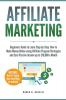 Affiliate Marketing: Beginners Guide to Learn Step-by-Step How to Make Money Online using Affiliate Program Strategies and Earn Passive Income up to $10000 a Month (PLUS: Setting Up your Blog)