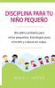 Disciplina para tu niño pequeño [Toddler Discipline]: Disciplina probada para niños pequeños. Estrategias para el estrés y crianza sin culpa [Proven ... Strategies for Stress & Guilt-Free Parenting]