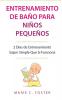 Entrenamiento de Baño para Niños Pequeños [Toddler Potty Training]: 2 Días de Entrenamiento Súper Simple Que Sí Funciona [Incredibly Simple 2-Day Potty Training That Works]