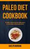 Paleo Diet Cookbook: The Complete Book of Paleo Diet Natural Way to Be Healthy While Eating Delicious Recipes: 1 (Paleo Recipes)