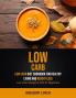 Low Carb: Low Carb Diet Cookbook for Healthy Living and Weight Loss (Low Carb Ketogenic Diet for Beginners): 1 (How to Live a Low-Carb Diet Lifestyle)