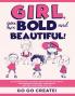 Girl you are Bold and Beautiful!: An Inspirational Coloring Book for Girls to Build Empowerment Bravery Confidence and Self-Love (Ages 4-8 9-12)