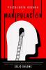 Psicología Oscura y Manipulación: Cómo aprender a leer a las personas detectar la manipulación emocional encubierta detectar el engaño y defenderse ... la Ansiedad y la Psicología Oscura)