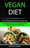 Vegan Diet: The Ultimate Guide for Beginners (Vegan Keto and Meal Prep Diet with Ketogenic Approach Cookbook & Recipes for Rapid Weight Loss)