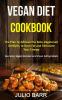 Vegan Diet Cookbook: The Plan to Achieve the Keto-Vegetarian Lifestyle to Burn Fat and Stimulate Your Energy (Everyday Vegan Recipes and Clean Eating Meals)