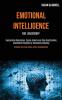 Emotional Intelligence For Leadership: Overcoming Depression Social Anxiety And Stop Overthinking Insensitive Thoughts by Increasing Empathy (Achieve Self-awareness & Self-management)