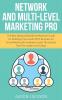 Network and Multi-Level Marketing Pro: The Best Network/Multilevel Marketer Guide for Building a Successful MLM Business on Social Media with Facebook! Learn the Secrets That the Leaders Use Today!