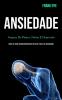 Ansiedade: Ataques de pânico fobias e depressão (Guia de auto-desenvolvimento para se livrar da ansiedade)