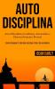 Auto Disciplina: Auto Disciplina confiança autoestima e desenvolvimento pessoal (Como conseguir a vida que você quer com a dureza mental)