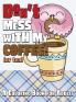 Don't Mess With My Coffee! (Or Tea): A Coloring Book for Adults: 9 (Stress Reliever Coloring Books)