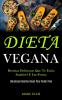 Dieta Vegana: Receitas deliciosas que te farão saudável e em forma (Deliciosas receitas vegan para perder peso)