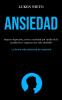 Ansiedad: Superar depresión estrés y ansiedad por medio de la meditación y empezar una vida saludable (La forma más poderosa de superarla)