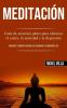 Meditación: Guía de atención plena para eliminar el estrés la ansiedad y la depresión (Aprender a meditar técnicas de relajación y meditación zen)