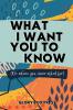 What I Want You to Know