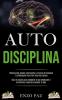 Auto-Disciplina: Técnicas Que Ayudan A Desarrollar La Fuerza De Voluntad Y La Motivación Para Vivir Una Vida Exitosa (Guía de acción para completar lo ... e incrementar voluntad y cambiar tu vida)