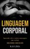 Linguagem Corporal: Aprenda a ler e enviar mensagens não verbais (Como entender a mente do outro)