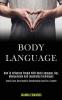 Body Language: How to Influence People With Body Language Nlp Manipulation and Leadership Techniques (Avoid Toxic Narcissistic Relationship and Be a Leader)