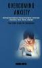 Overcoming Anxiety: Use Cognitive Behavioral Therapy Strategies to Overcome Depression Panic Attacks Insomnia (Your Adhd Guide for Depression)
