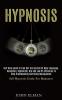 Hypnosis: Self Help Guide to Find Out the Secrets of Body Language Deception Hypnotism Nlp and Law of Attraction to Stop Brainwashing and Being Manipulated (Self Hypnosis Guide for Beginners)