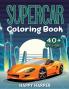 Supercar Coloring: The Super Cool Sports Car Coloring Book For Kids Featuring 40+ Fun Exotic Luxury Car Designs With Cool Backgrounds